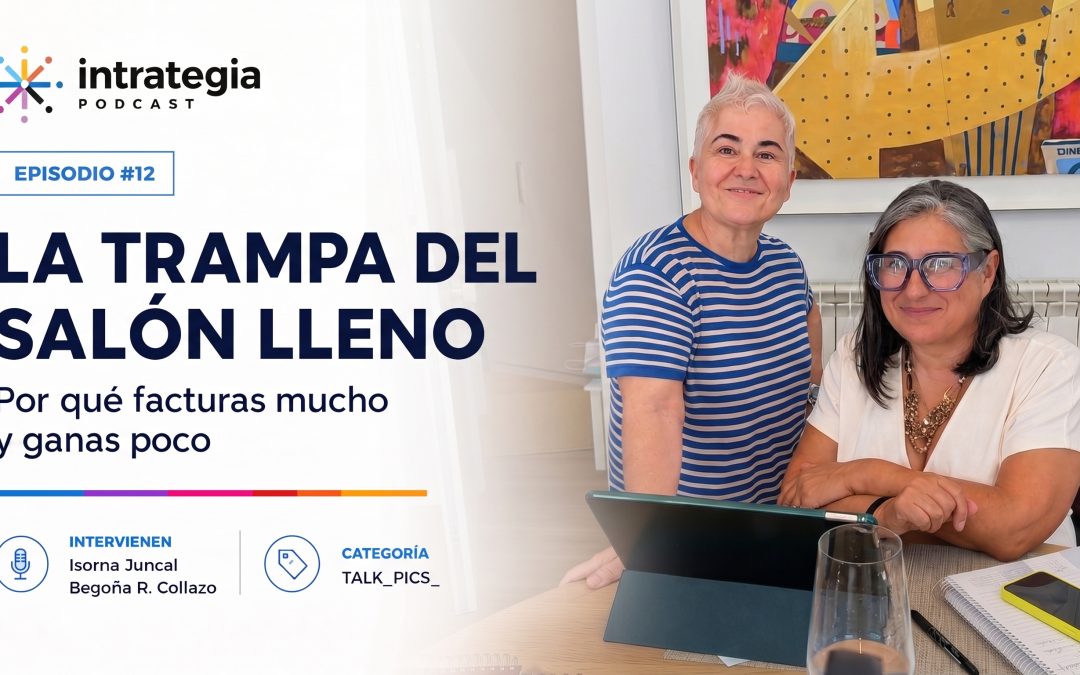 Ep #12 La trampa del salón lleno: por qué facturas mucho y ganas poco