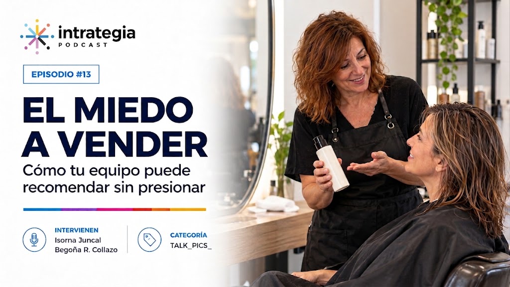 Ep #13 El miedo a vender: cómo tu equipo puede recomendar sin presionar
